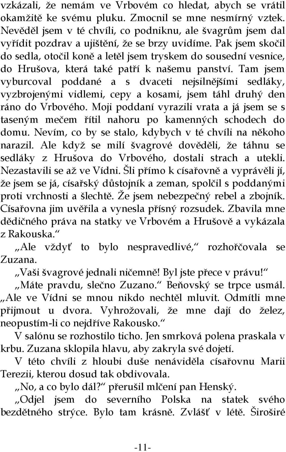 Pak jsem skočil do sedla, otočil koně a letěl jsem tryskem do sousední vesnice, do Hrušova, která také patří k našemu panství.