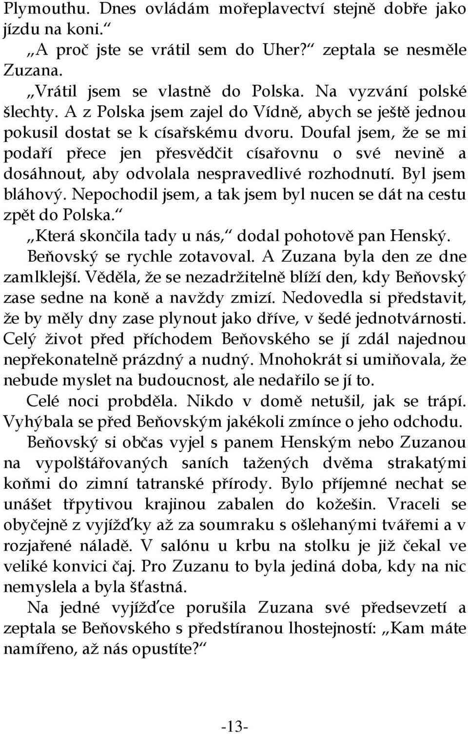 Doufal jsem, že se mi podaří přece jen přesvědčit císařovnu o své nevině a dosáhnout, aby odvolala nespravedlivé rozhodnutí. Byl jsem bláhový.