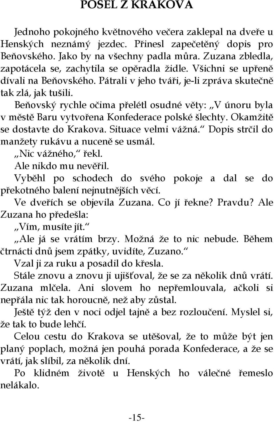 Beňovský rychle očima přelétl osudné věty: V únoru byla v městě Baru vytvořena Konfederace polské šlechty. Okamžitě se dostavte do Krakova. Situace velmi vážná.