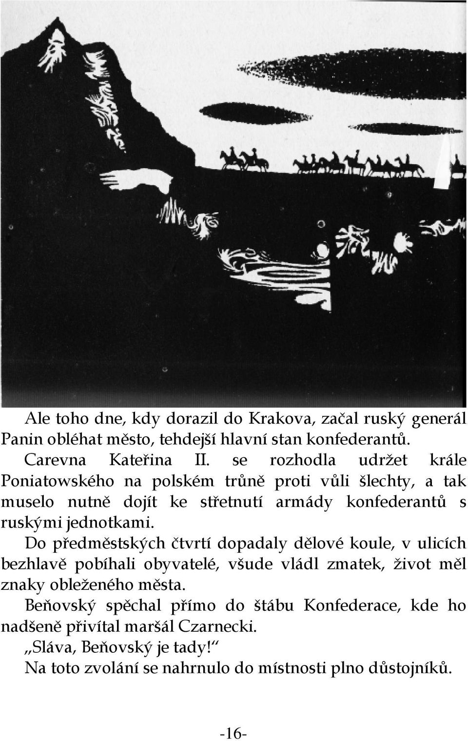 jednotkami. Do předměstských čtvrtí dopadaly dělové koule, v ulicích bezhlavě pobíhali obyvatelé, všude vládl zmatek, život měl znaky obleženého města.