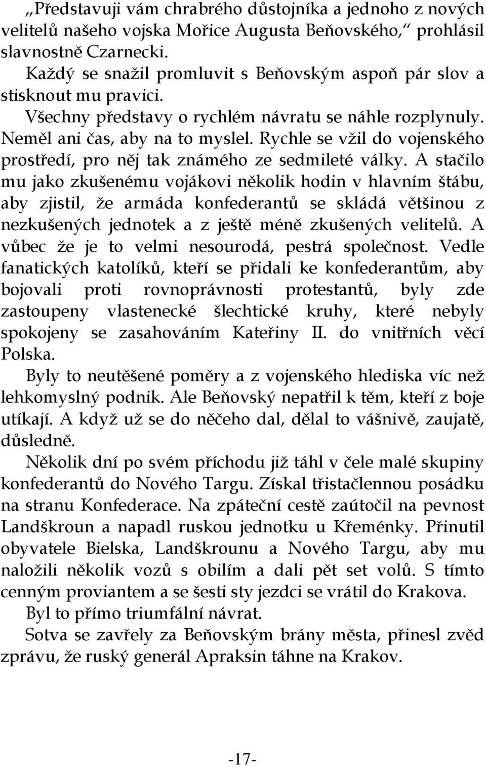 Rychle se vžil do vojenského prostředí, pro něj tak známého ze sedmileté války.