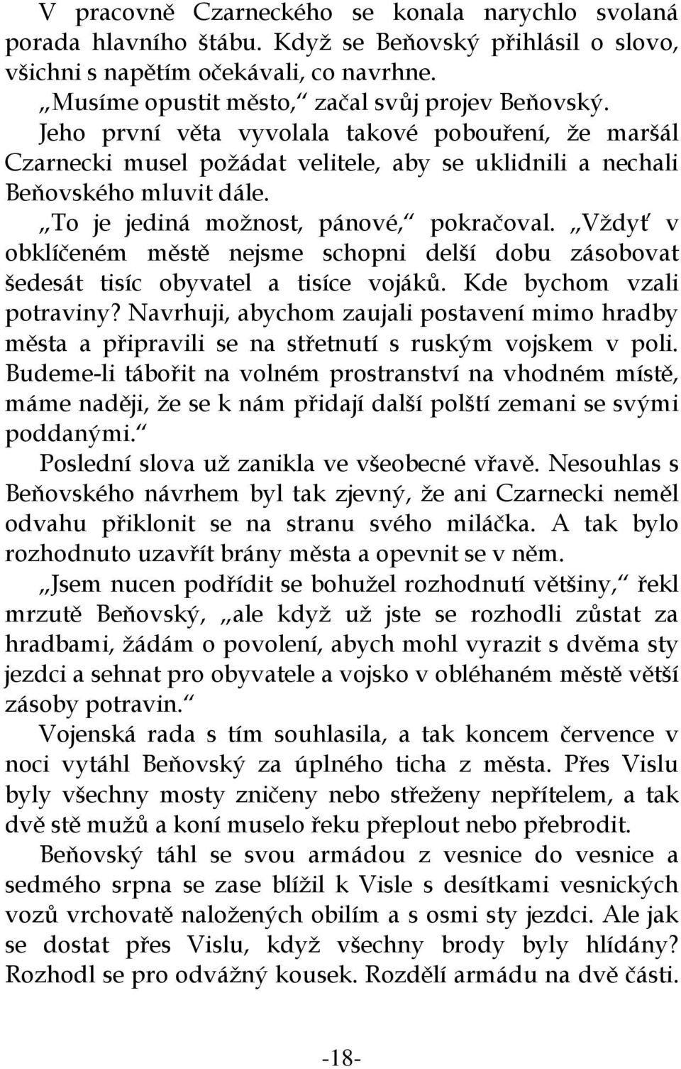 Vždyť v obklíčeném městě nejsme schopni delší dobu zásobovat šedesát tisíc obyvatel a tisíce vojáků. Kde bychom vzali potraviny?