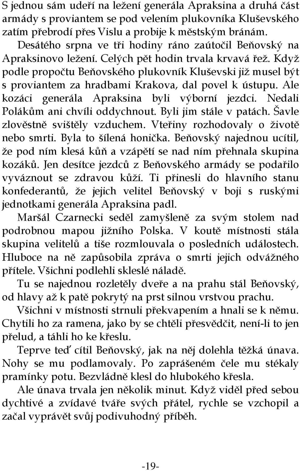 Když podle propočtu Beňovského plukovník Kluševski již musel být s proviantem za hradbami Krakova, dal povel k ústupu. Ale kozáci generála Apraksina byli výborní jezdci.