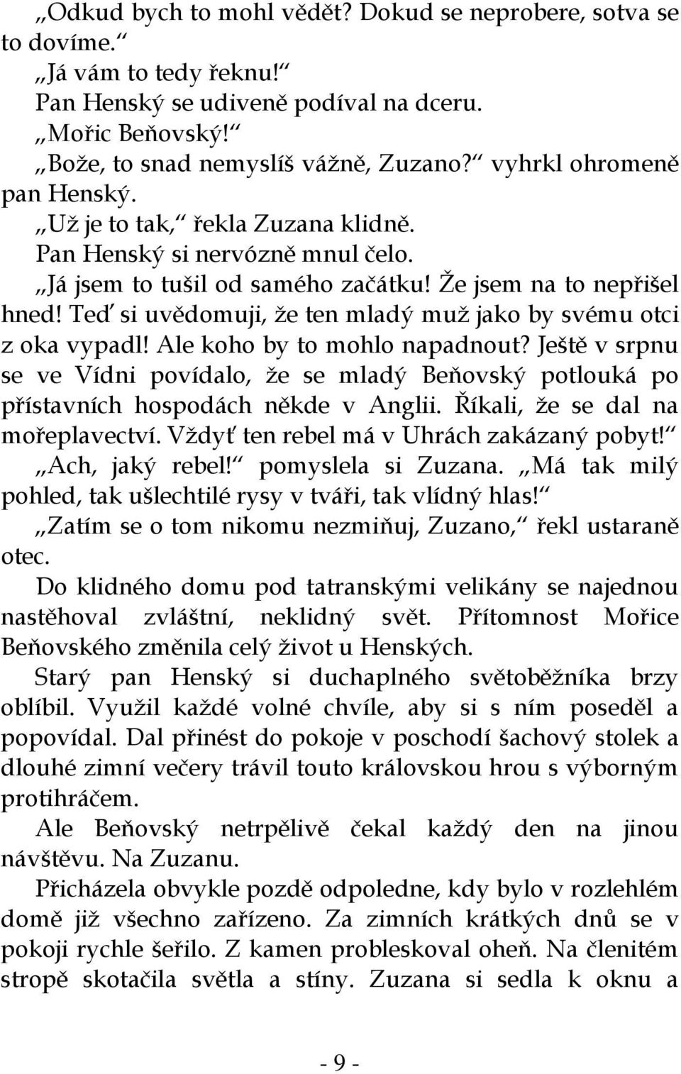 Teď si uvědomuji, že ten mladý muž jako by svému otci z oka vypadl! Ale koho by to mohlo napadnout?