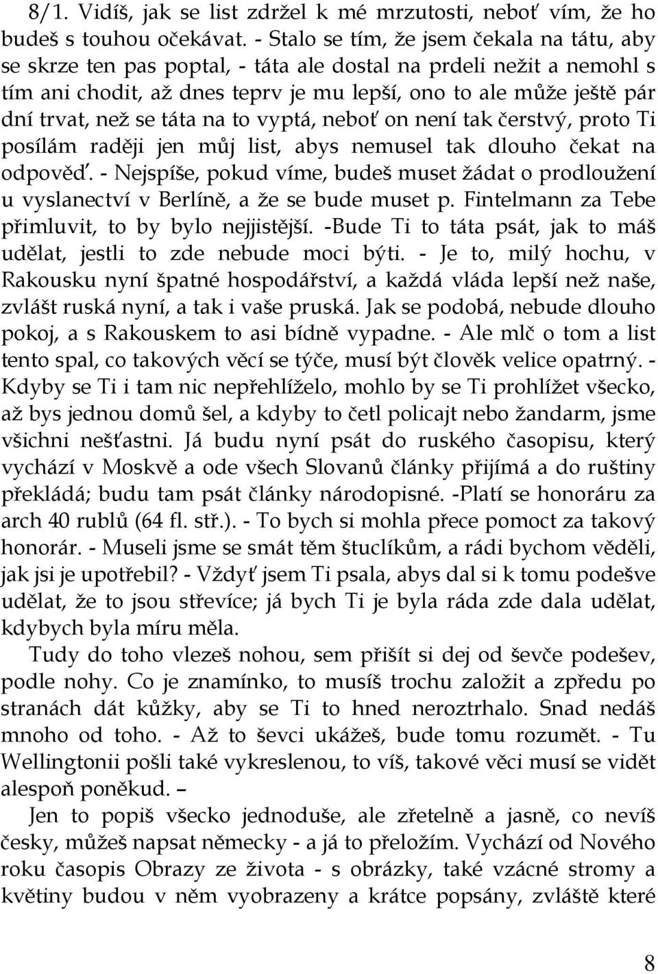 se táta na to vyptá, neboť on není tak čerstvý, proto Ti posílám raději jen můj list, abys nemusel tak dlouho čekat na odpověď.