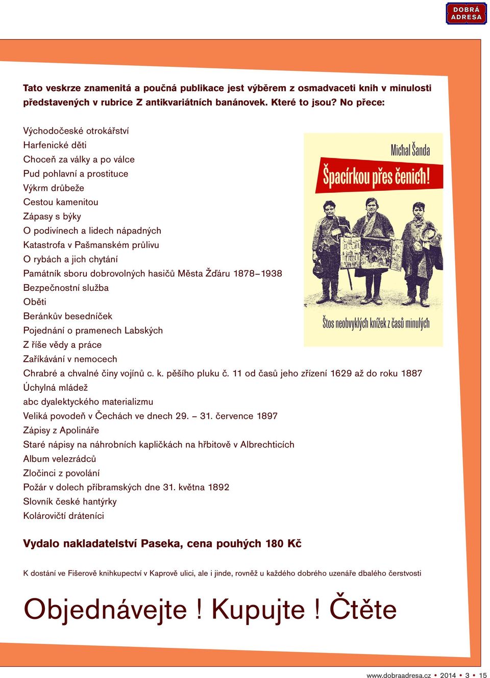 Pašmanském průlivu O rybách a jich chytání Památník sboru dobrovolných hasičů Města Žďáru 1878 1938 Bezpečnostní služba Oběti Beránkův besedníček Pojednání o pramenech Labských Z říše vědy a práce