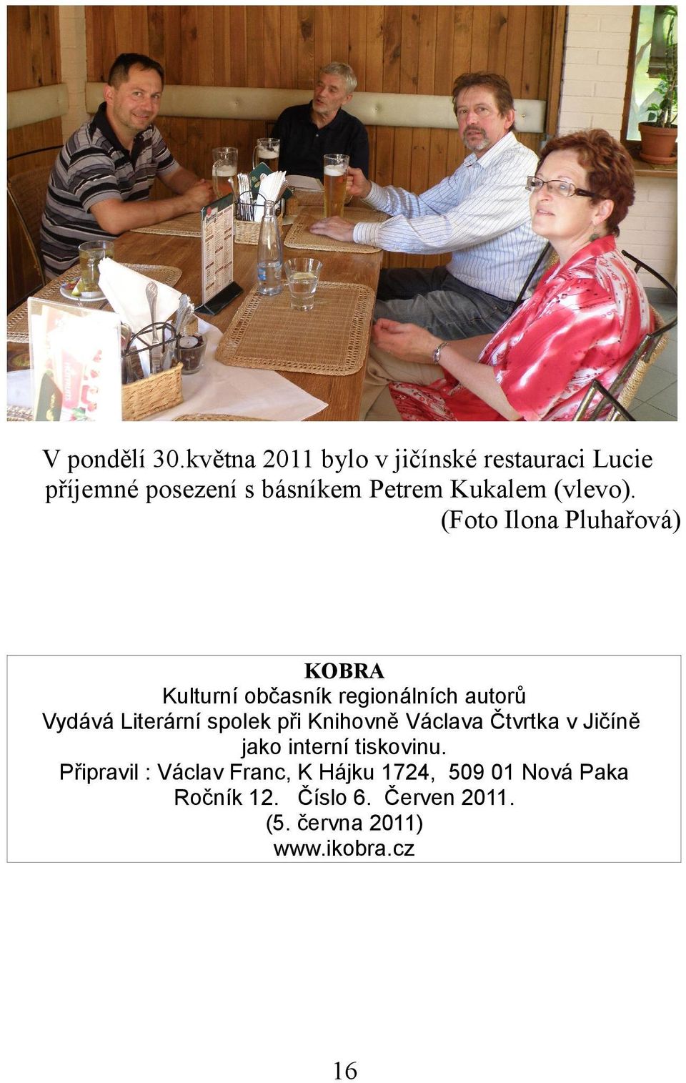 (Foto Ilona Pluhařová) KOBRA Kulturní občasník regionálních autorů Vydává Literární spolek při