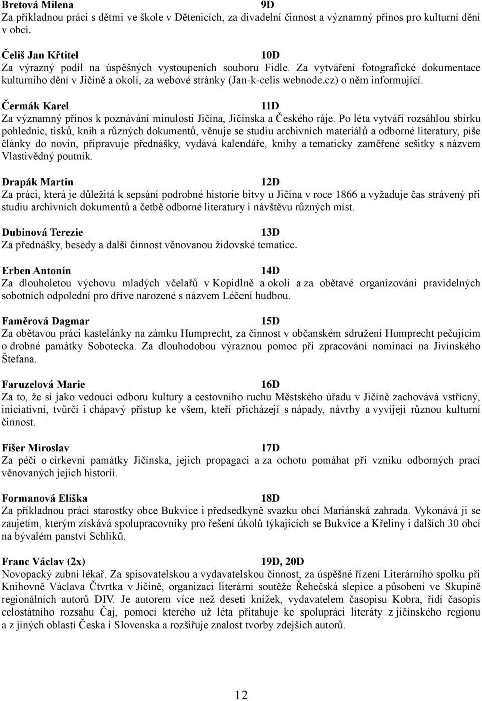 cz) o něm informující. Čermák Karel 11D Za významný přínos k poznávání minulosti Jičína, Jičínska a Českého ráje.