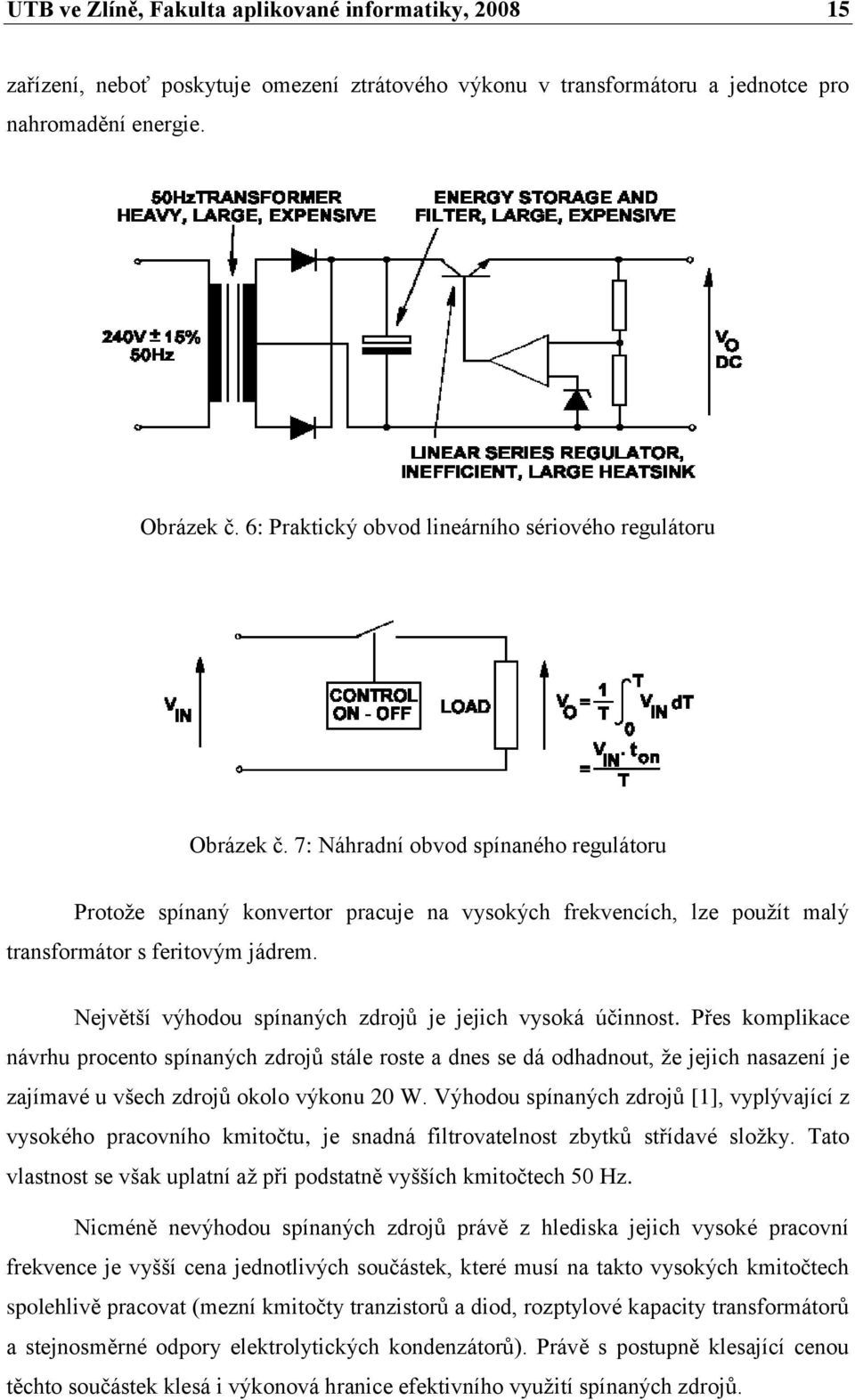 7: Náhradní obvod spínaného regulátoru Protoţe spínaný konvertor pracuje na vysokých frekvencích, lze pouţít malý transformátor s feritovým jádrem.