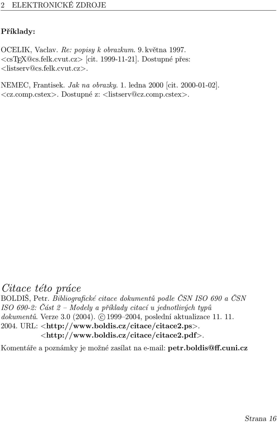 Bibliografické citace dokumentů podle ČSN ISO 690 a ČSN ISO 690-2: Část 2 Modely a příklady citací u jednotlivých typů dokumentů. Verze 3.0 (2004).