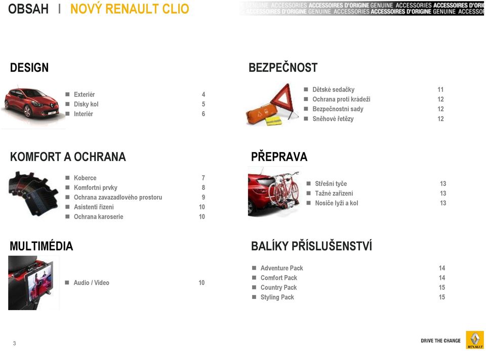 zavazadlového prostoru 9 Asistenti řízení 10 Ochrana karoserie 10 PŘEPRAVA Střešní tyče 13 Tažné zařízení 13