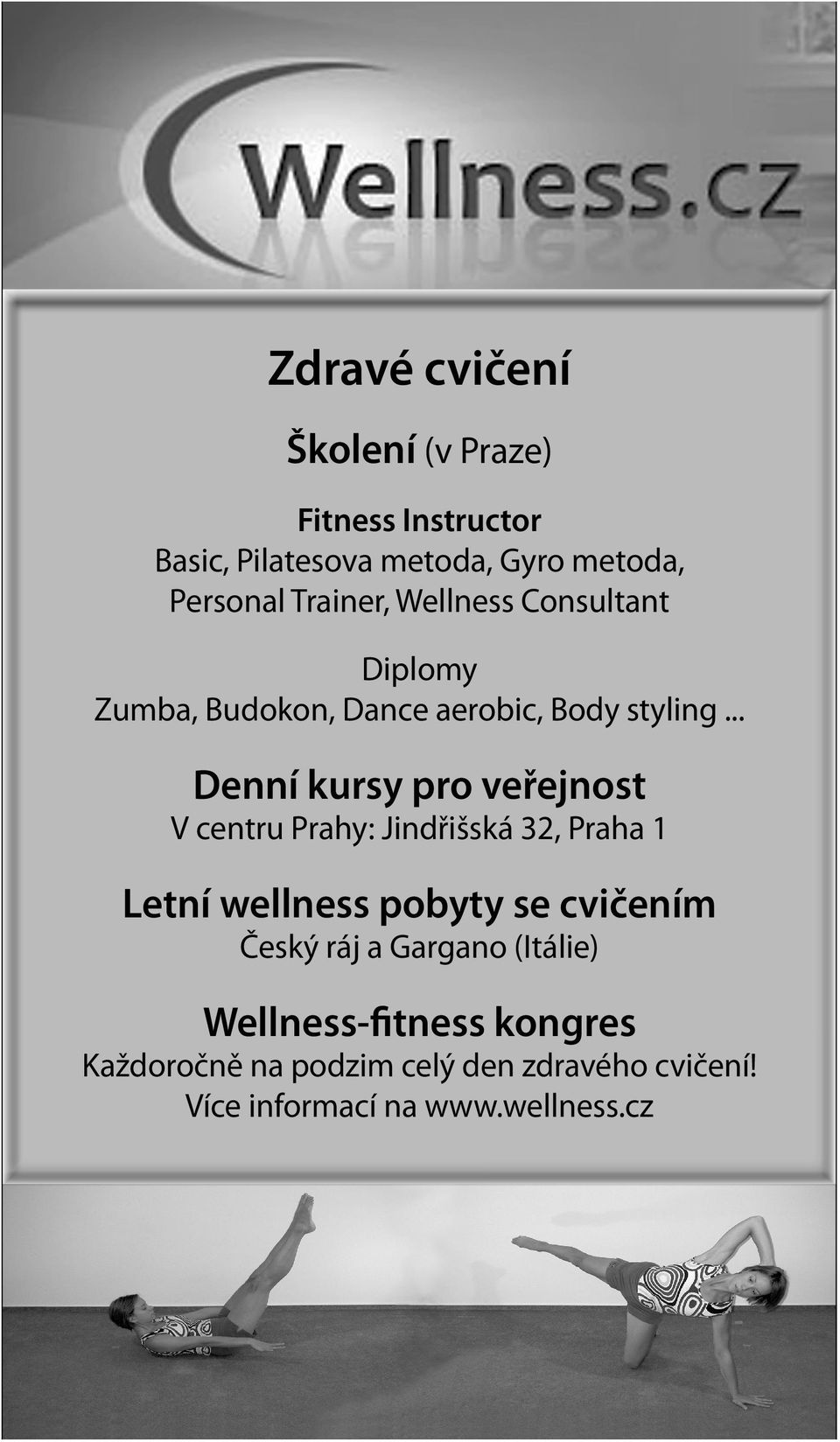 .. Denní kursy pro veřejnost V centru Prahy: Jindřišská 32, Praha 1 Letní wellness pobyty se cvičením