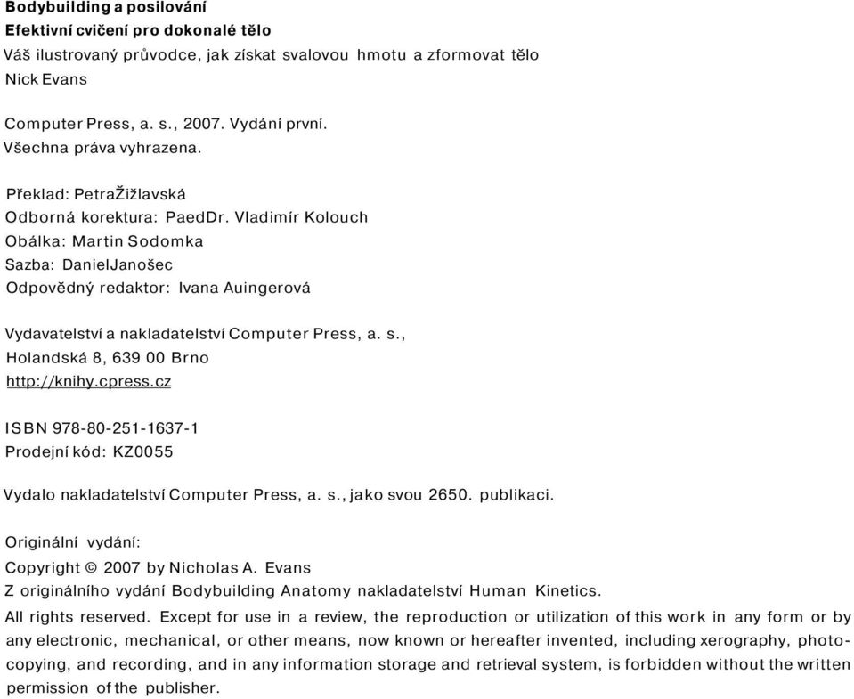 Vladimír Kolouch Obálka: Martin Sodomka Sazba: DanielJanošec Odpovědný redaktor: Ivana Auingerová Vydavatelství a nakladatelství Computer Press, a. s., Holandská 8, 639 00 Brno http://knihy.cpress.