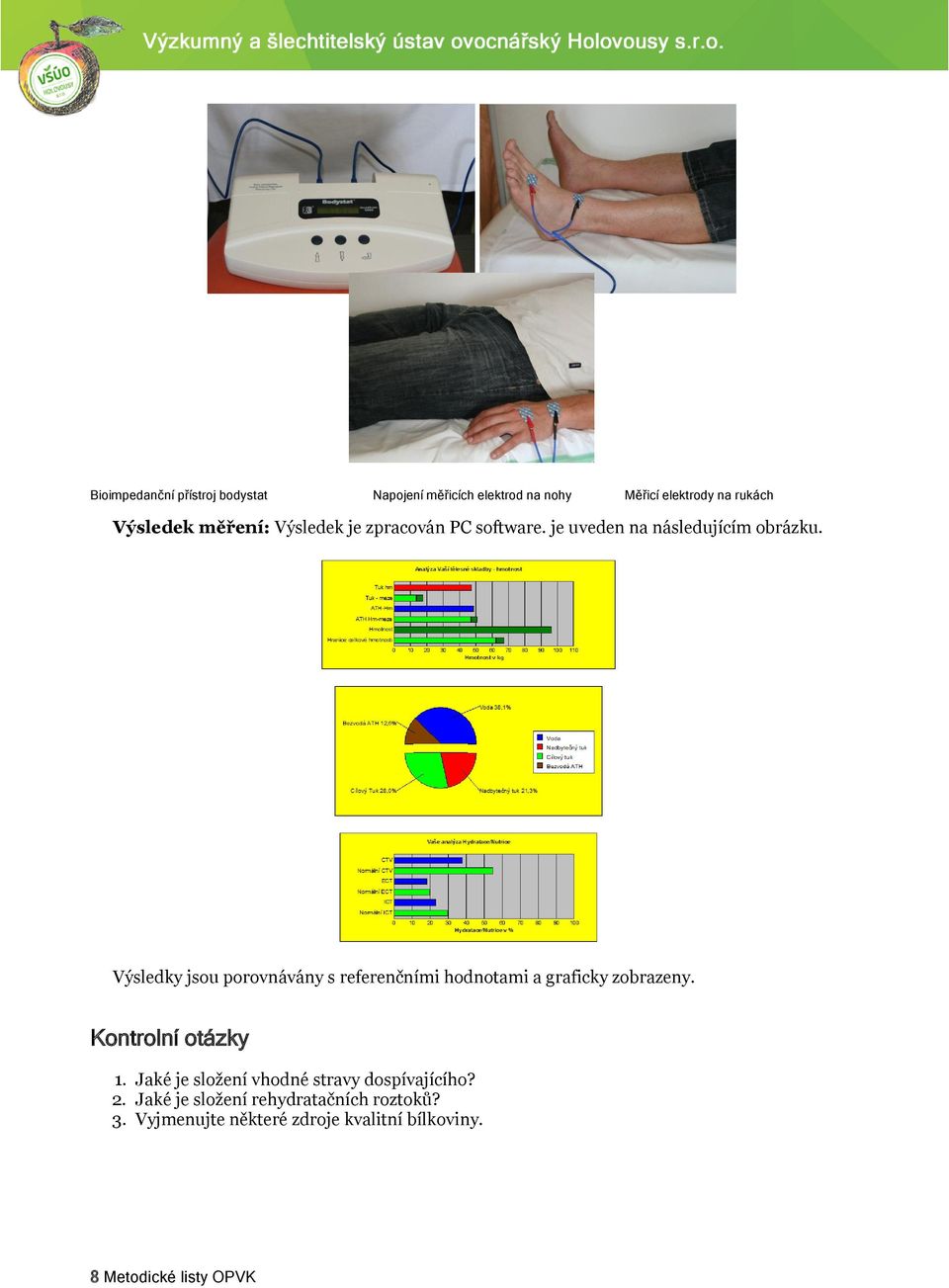 Výsledky jsou porovnávány s referenčními hodnotami a graficky zobrazeny. Kontrolní otázky 1.
