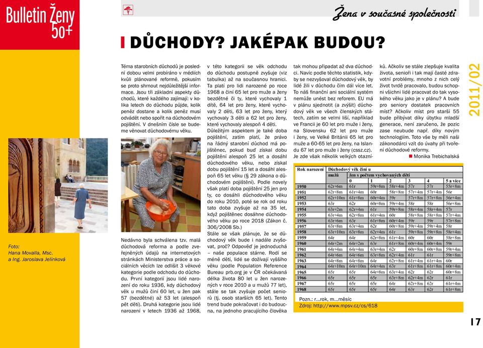 Jsou tři základní aspekty důchodů, které každého zajímají: v kolika letech do důchodu půjde, kolik peněz dostane a kolik peněz musí odvádět nebo spořit na důchodovém pojištění.