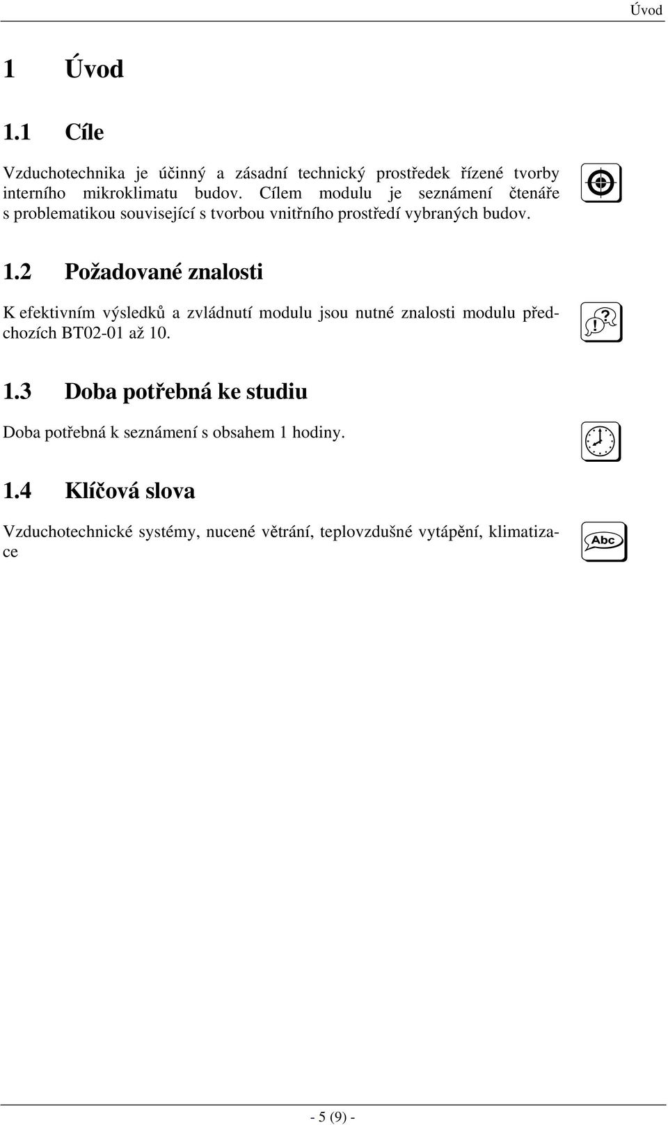 2 Požadované znalosti K efektivním výsledků a zvládnutí modulu jsou nutné znalosti modulu předchozích BT02-01 až 10