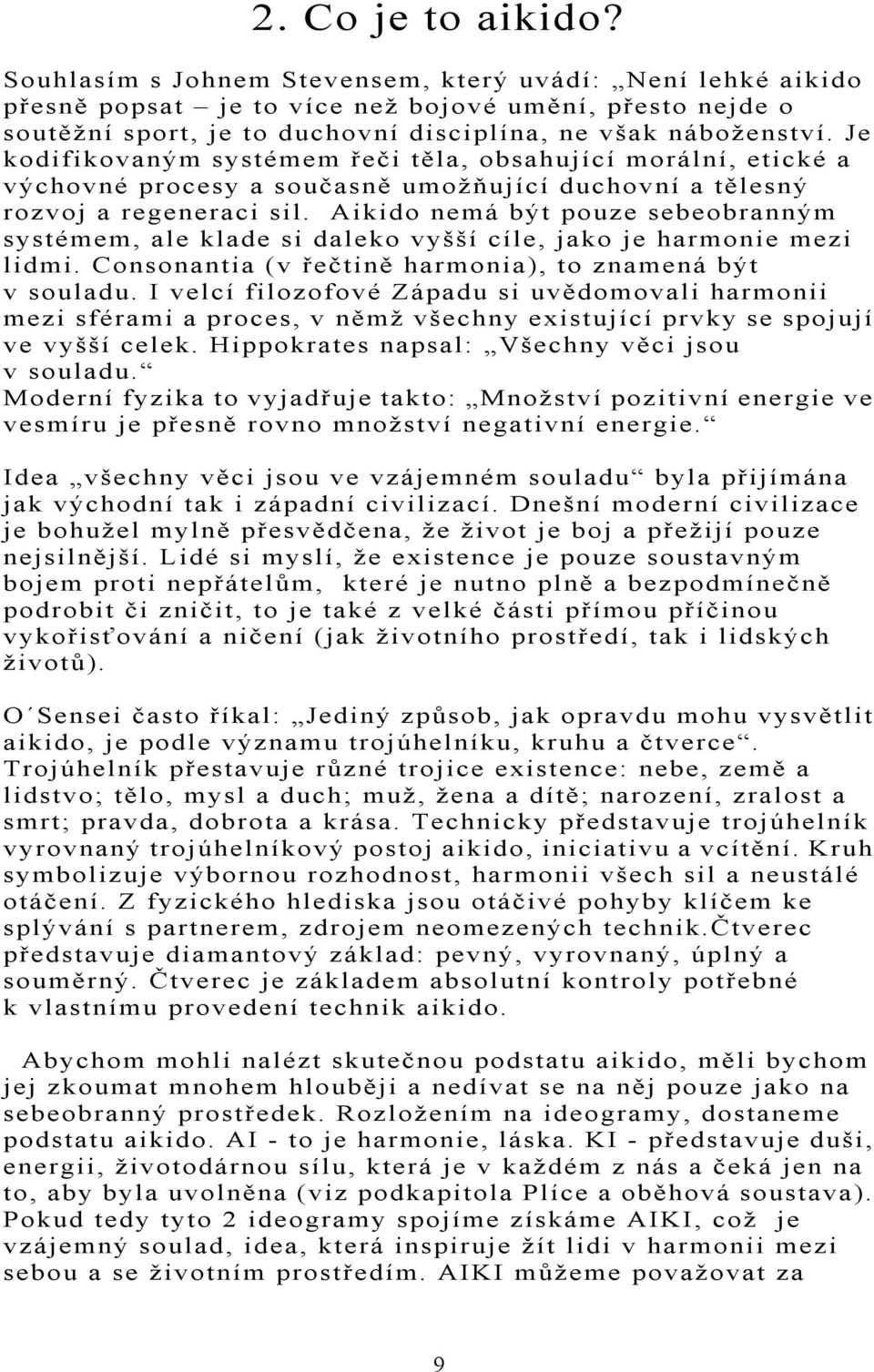 Je kodifikovaným systémem řeči těla, obsahující morální, etické a výchovné procesy a současně umožňující duchovní a tělesný rozvoj a regeneraci sil.