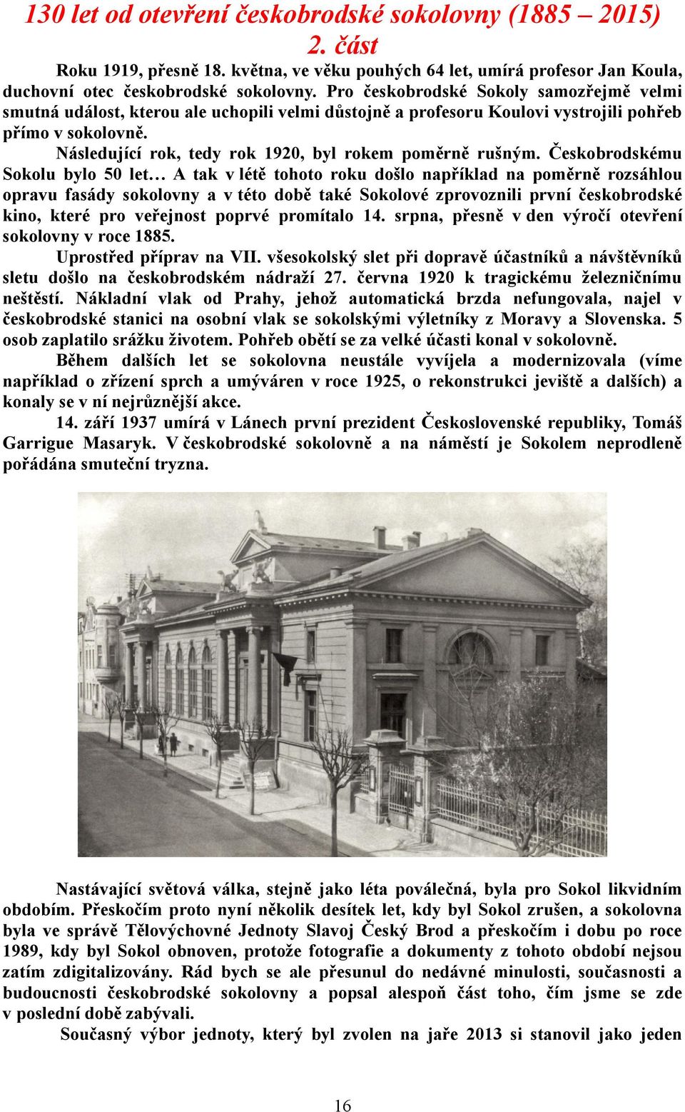 Následující rok, tedy rok 1920, byl rokem poměrně rušným.