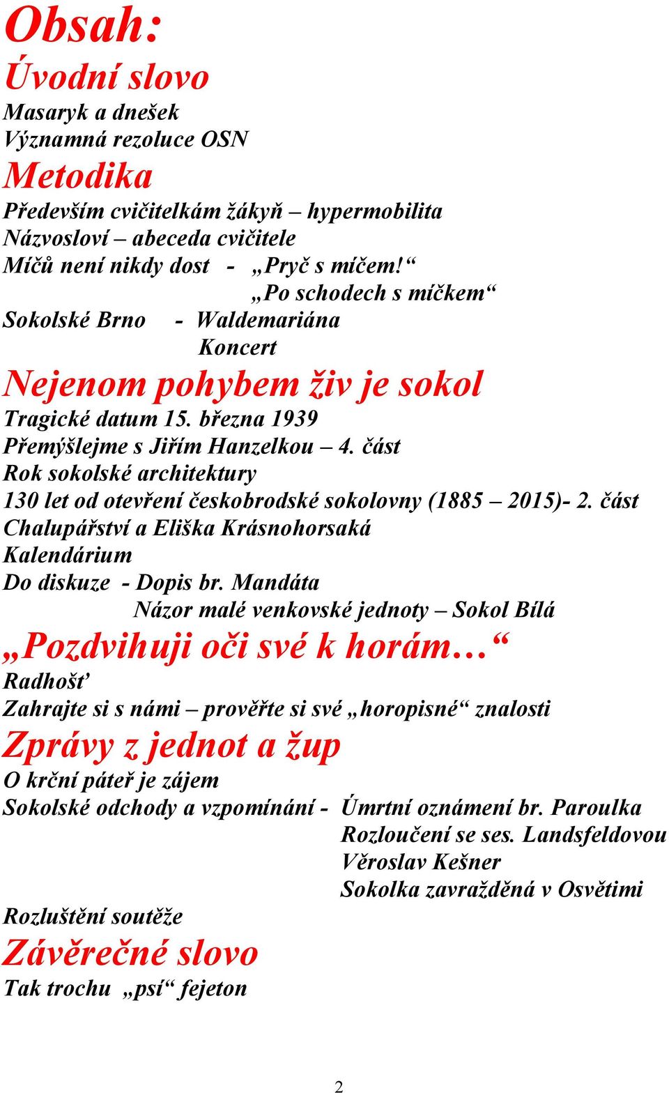 část Rok sokolské architektury 130 let od otevření českobrodské sokolovny (1885 2015)- 2. část Chalupářství a Eliška Krásnohorsaká Kalendárium Do diskuze - Dopis br.