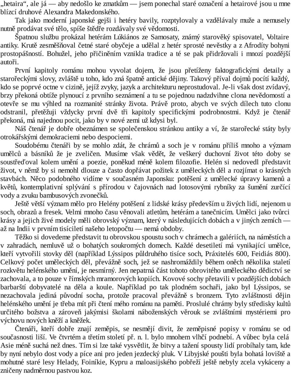 Špatnou službu prokázal hetérám Lúkiános ze Samosaty, známý starověký spisovatel, Voltaire antiky.