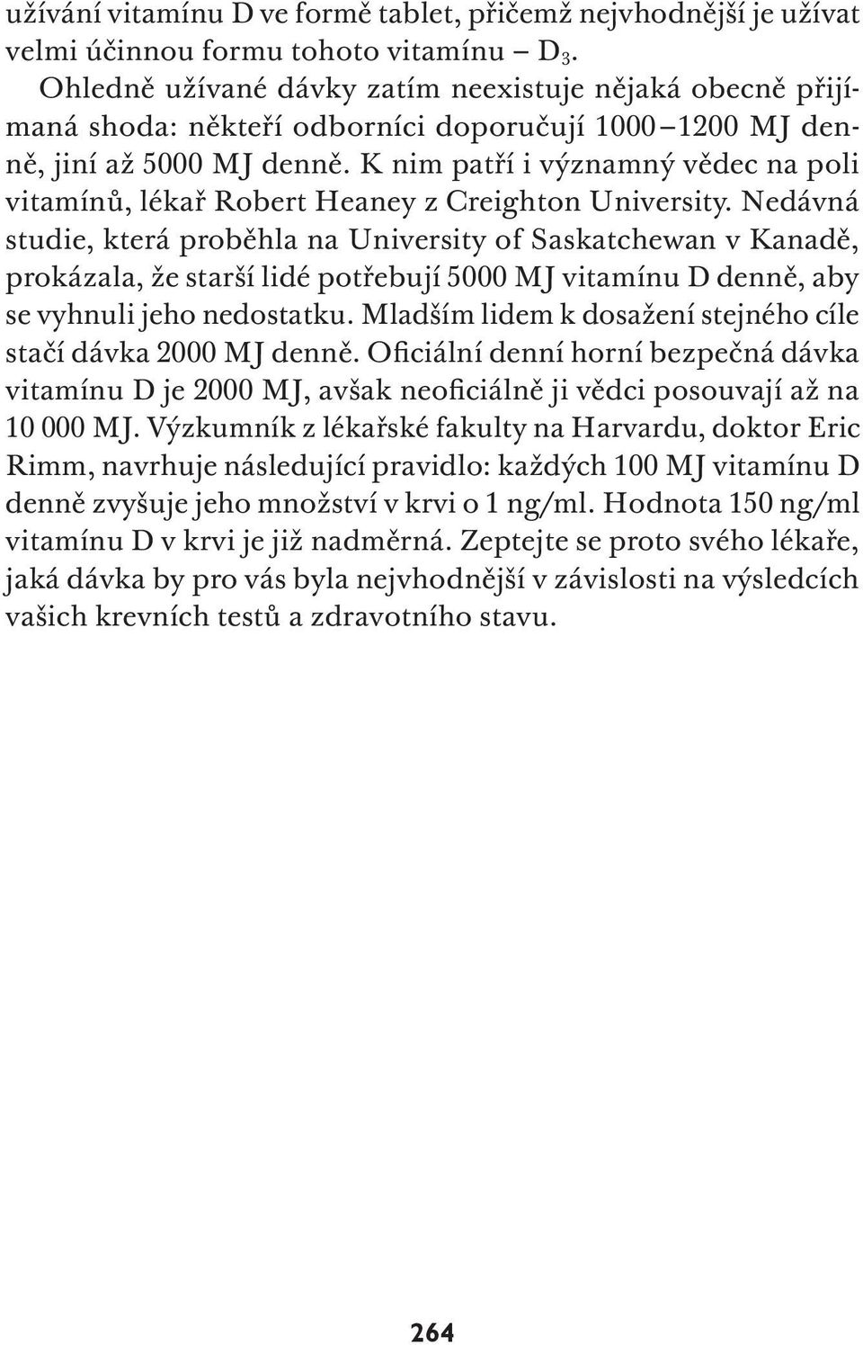 K nim patří i významný vědec na poli vitamínů, lékař Robert Heaney z Creighton University.