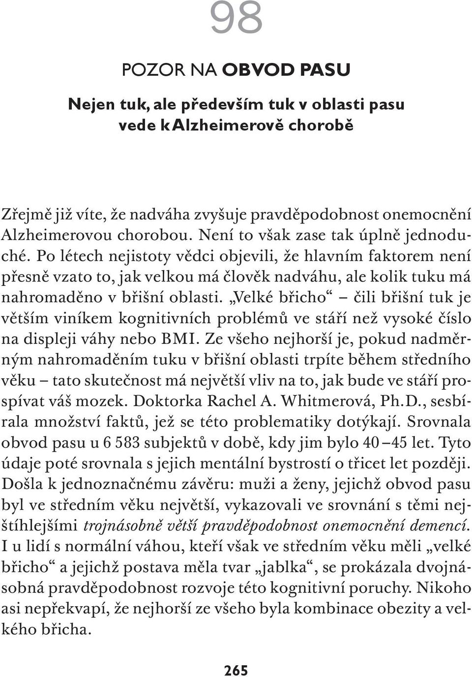 Velké břicho čili břišní tuk je větším viníkem kognitivních problémů ve stáří než vysoké číslo na displeji váhy nebo BMI.