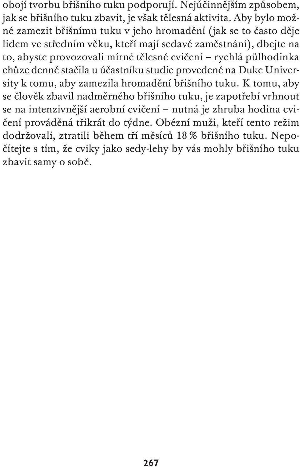 půlhodinka chůze denně stačila u účastníku studie provedené na Duke University k tomu, aby zamezila hromadění břišního tuku.