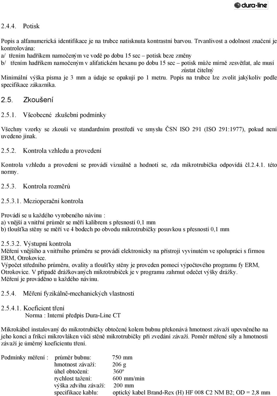 mírně zesvětlat, ale musí zůstat čitelný Minimální výška písma je 3 mm a údaje se opakují po 1 