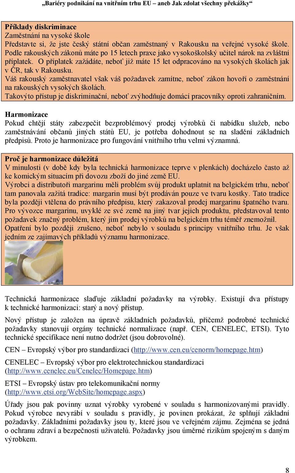 O příplatek zažádáte, neboť již máte 15 let odpracováno na vysokých školách jak v ČR, tak v Rakousku.