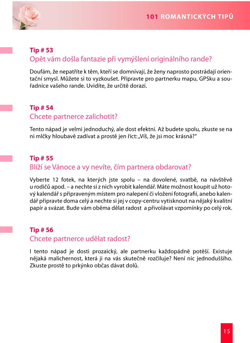 Až budete spolu, zkuste se na ni mlčky hloubavě zadívat a prostě jen říct: Víš, že jsi moc krásná? Tip # 55 Blíží se Vánoce a vy nevíte, čím partnera obdarovat?