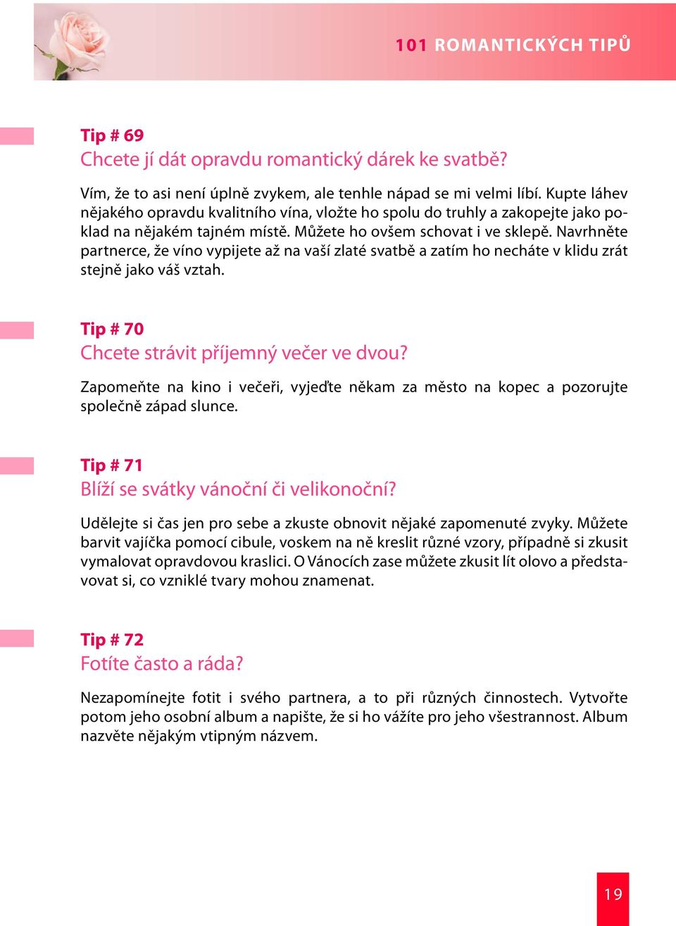 Navrhněte partnerce, že víno vypijete až na vaší zlaté svatbě a zatím ho necháte v klidu zrát stejně jako váš vztah. Tip # 70 Chcete strávit příjemný večer ve dvou?