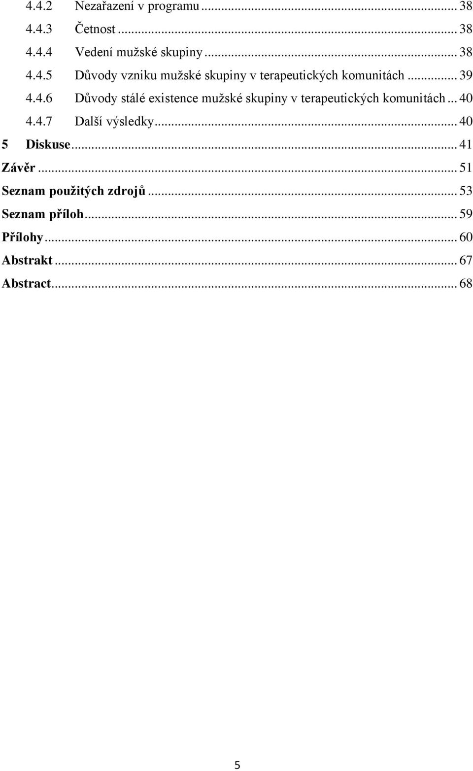 .. 40 5 Diskuse... 41 Závěr... 51 Seznam použitých zdrojů... 53 Seznam příloh... 59 Přílohy.
