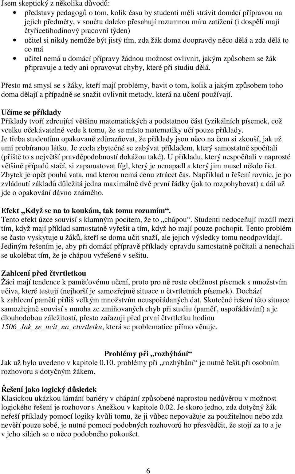 žák připravuje a tedy ani opravovat chyby, které při studiu dělá.