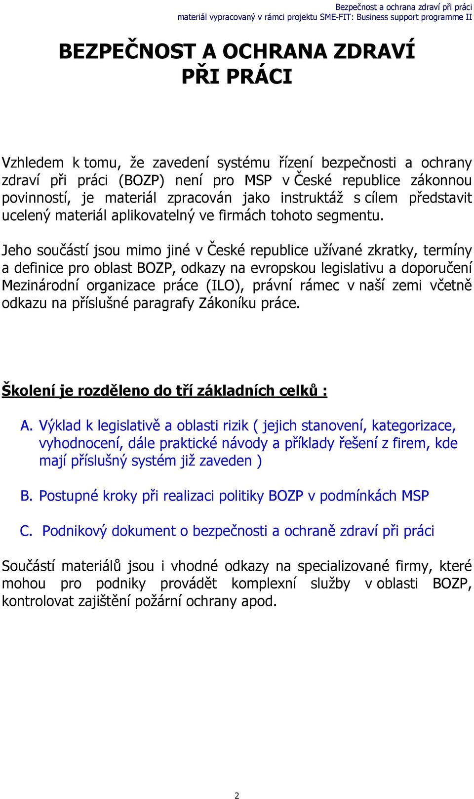 Jeho součástí jsou mimo jiné v České republice užívané zkratky, termíny a definice pro oblast BOZP, odkazy na evropskou legislativu a doporučení Mezinárodní organizace práce (ILO), právní rámec v