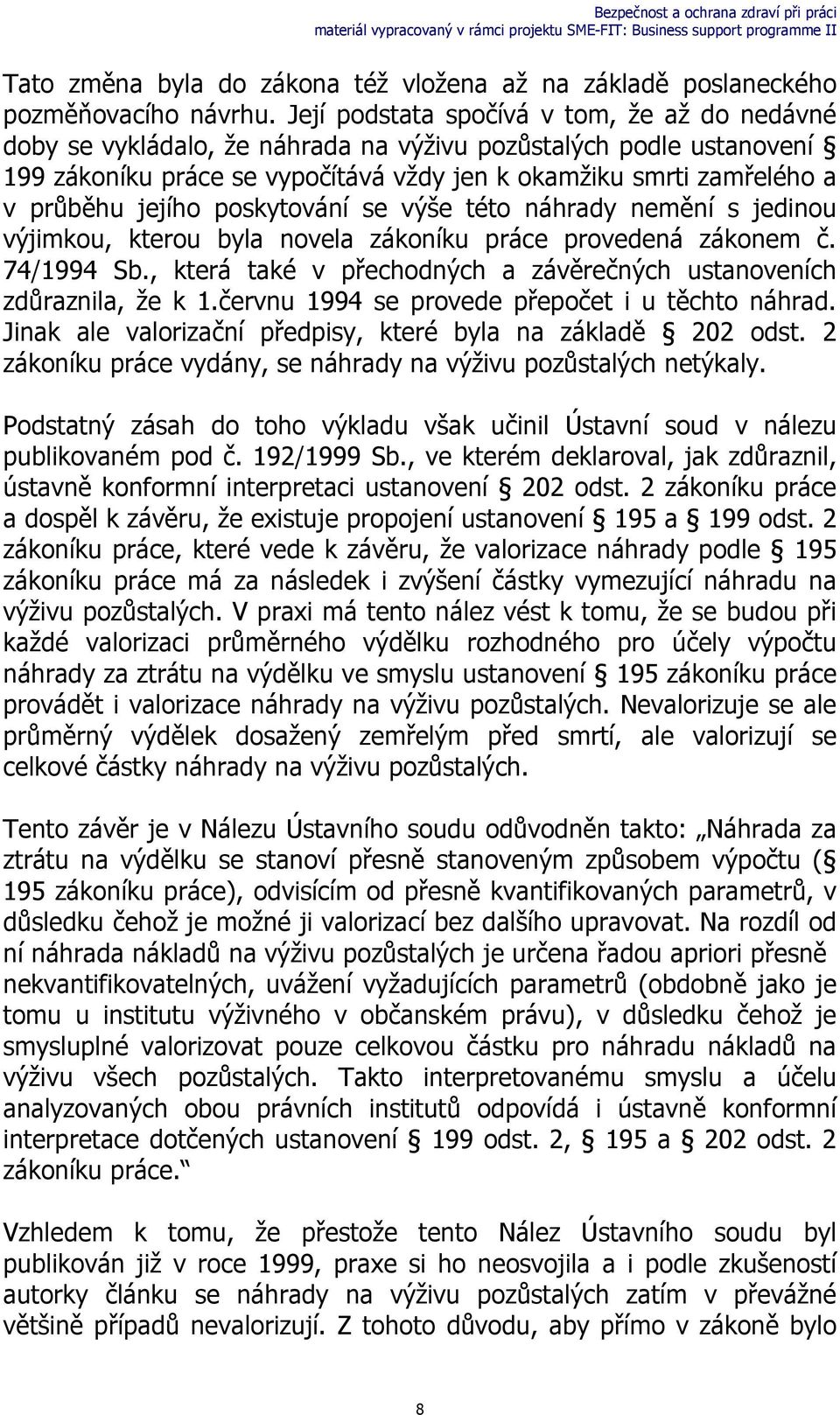 jejího poskytování se výše této náhrady nemění s jedinou výjimkou, kterou byla novela zákoníku práce provedená zákonem č. 74/1994 Sb.