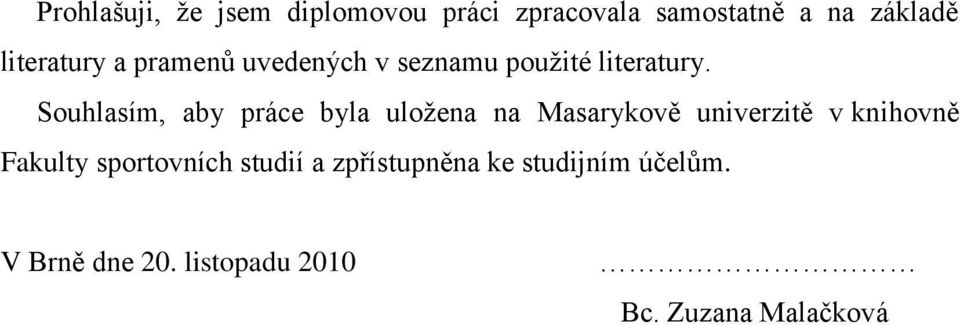 Souhlasím, aby práce byla uloţena na Masarykově univerzitě v knihovně Fakulty