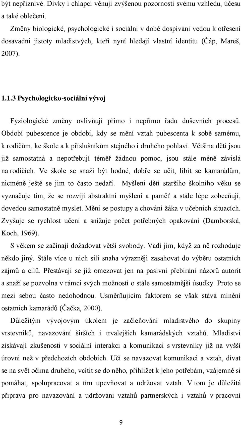 1.3 Psychologicko-sociální vývoj Fyziologické změny ovlivňují přímo i nepřímo řadu duševních procesů.