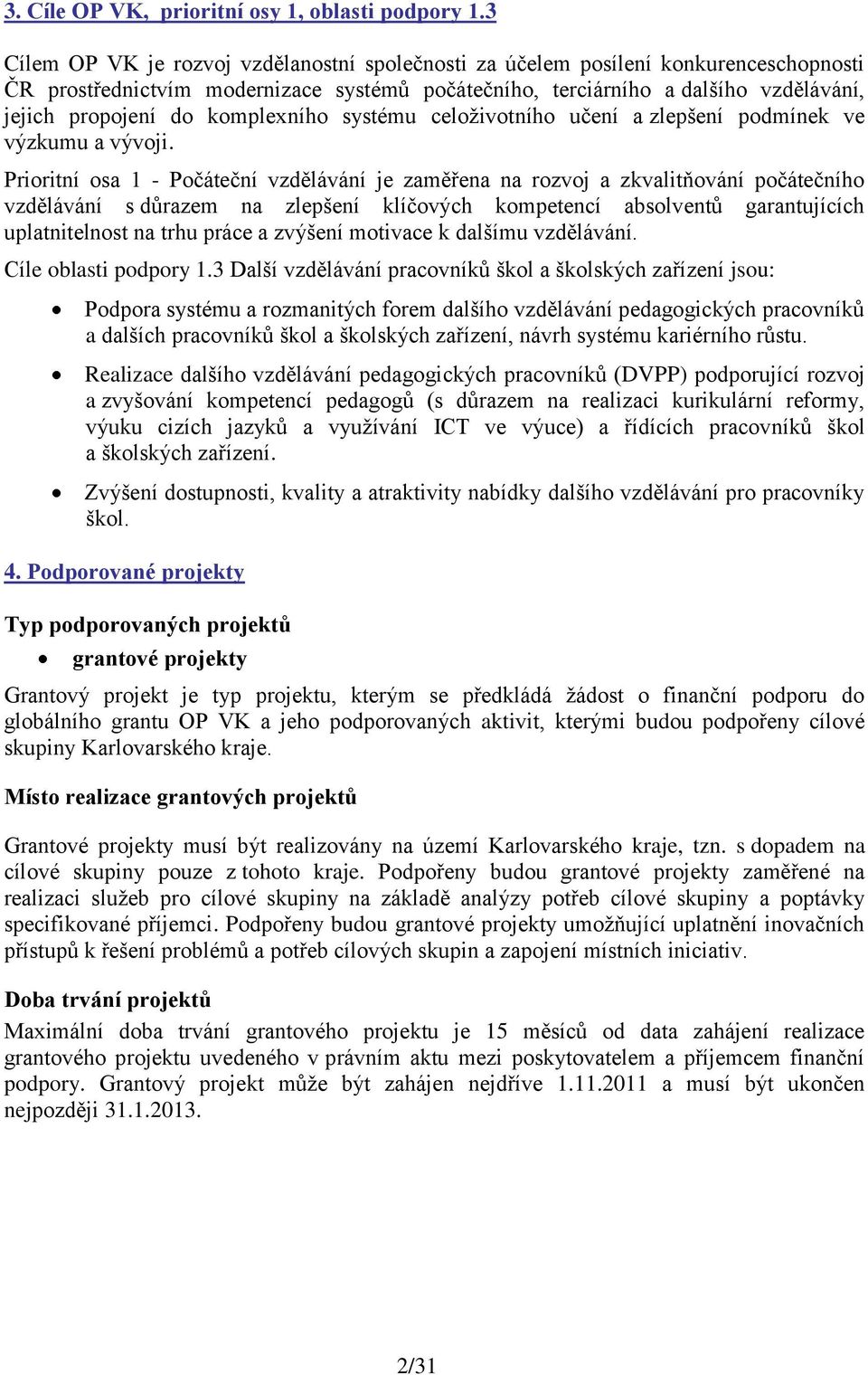 komplexního systému celoţivotního učení a zlepšení podmínek ve výzkumu a vývoji.