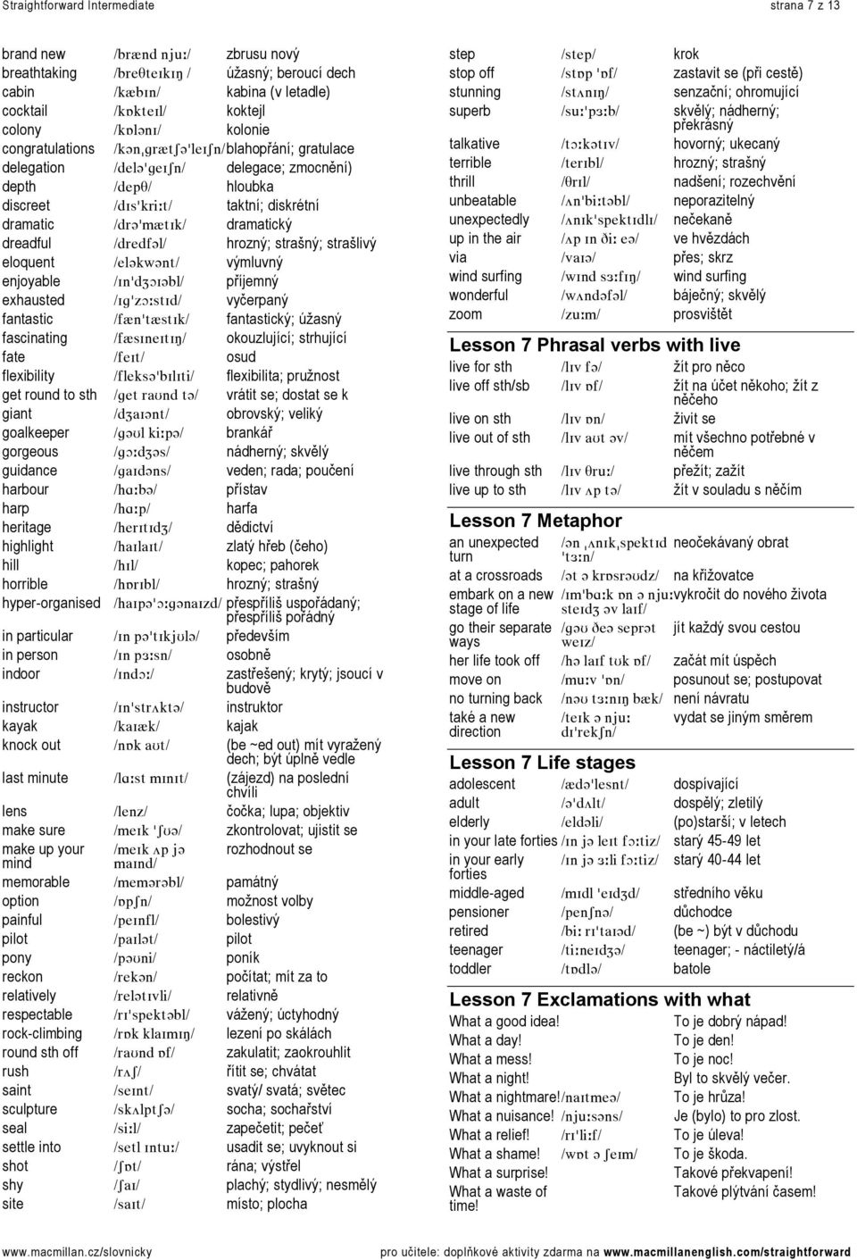 Öêôíp]DäÉfpåL=blahopřání; gratulace delegation LÇÉä]DÖÉfpåL= delegace; zmocnění) depth LÇÉéqL= hloubka discreet LÇfëDâêáWíL= taktní; diskrétní dramatic LÇê]DãôífâL= dramatický dreadful LÇêÉÇÑ]äL=