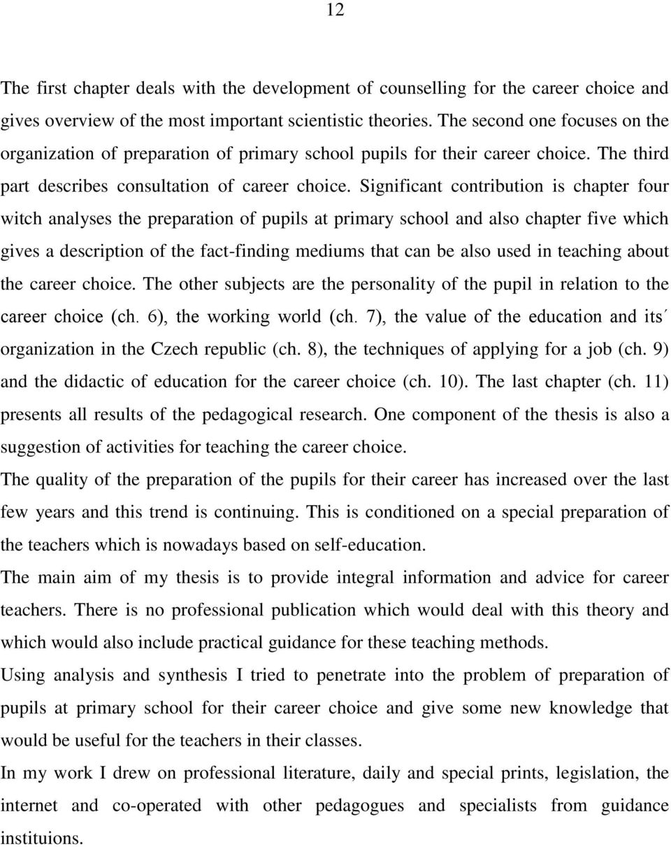 Significant contribution is chapter four witch analyses the preparation of pupils at primary school and also chapter five which gives a description of the fact-finding mediums that can be also used