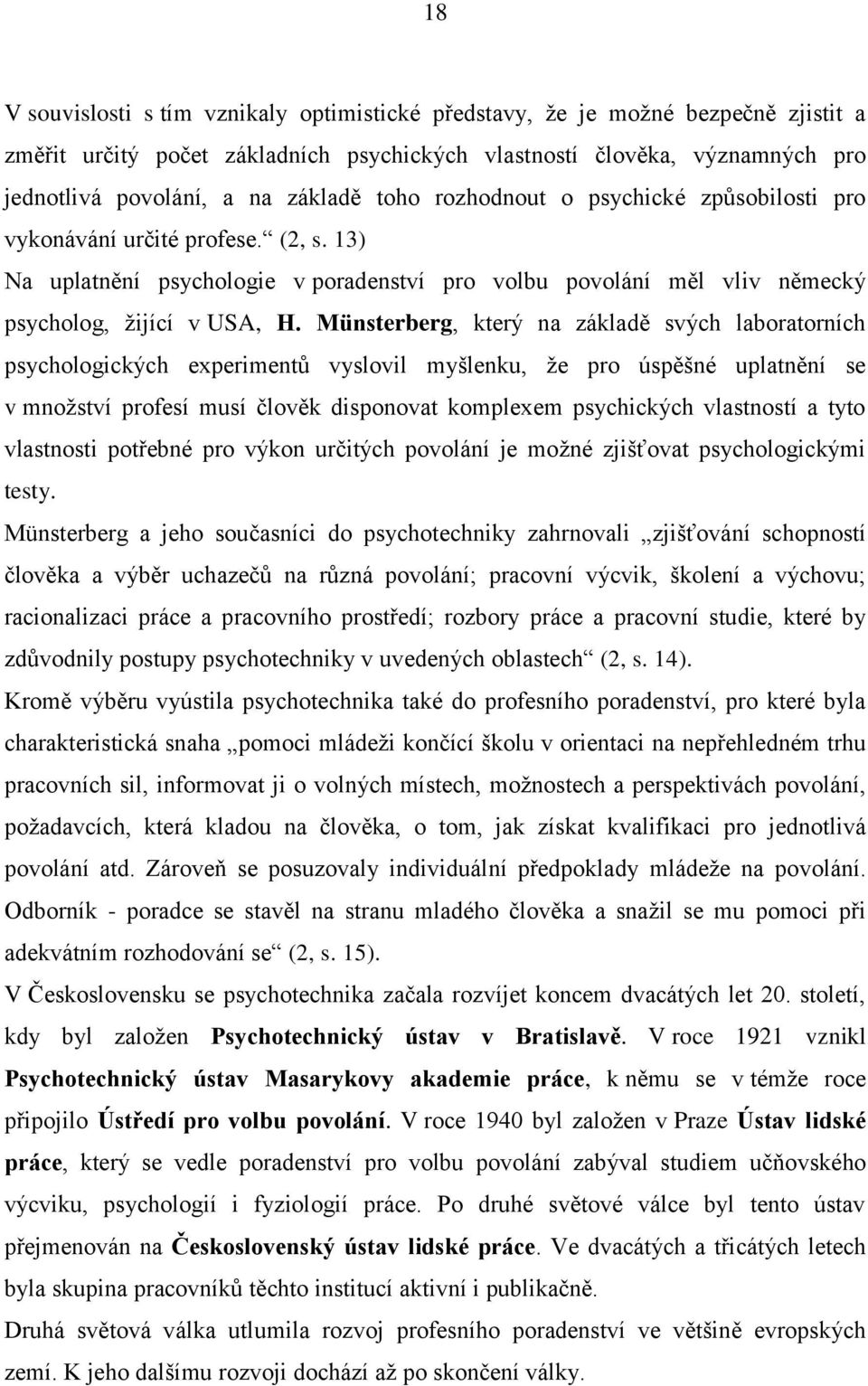 Münsterberg, který na základě svých laboratorních psychologických experimentŧ vyslovil myšlenku, ţe pro úspěšné uplatnění se v mnoţství profesí musí člověk disponovat komplexem psychických vlastností