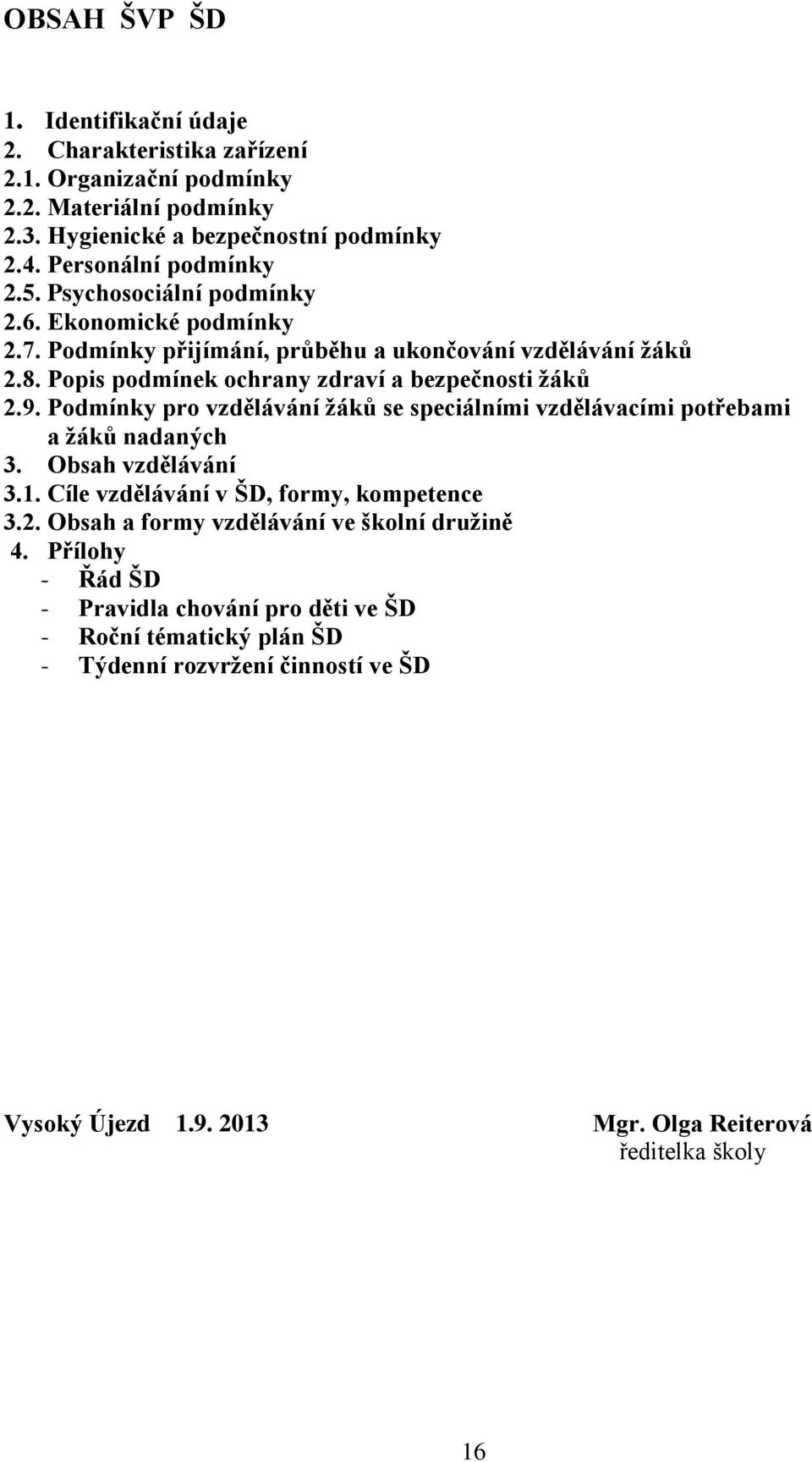 Podmínky pro vzdělávání žáků se speciálními vzdělávacími potřebami a žáků nadaných 3. Obsah vzdělávání 3.1. Cíle vzdělávání v ŠD, formy, kompetence 3.2.