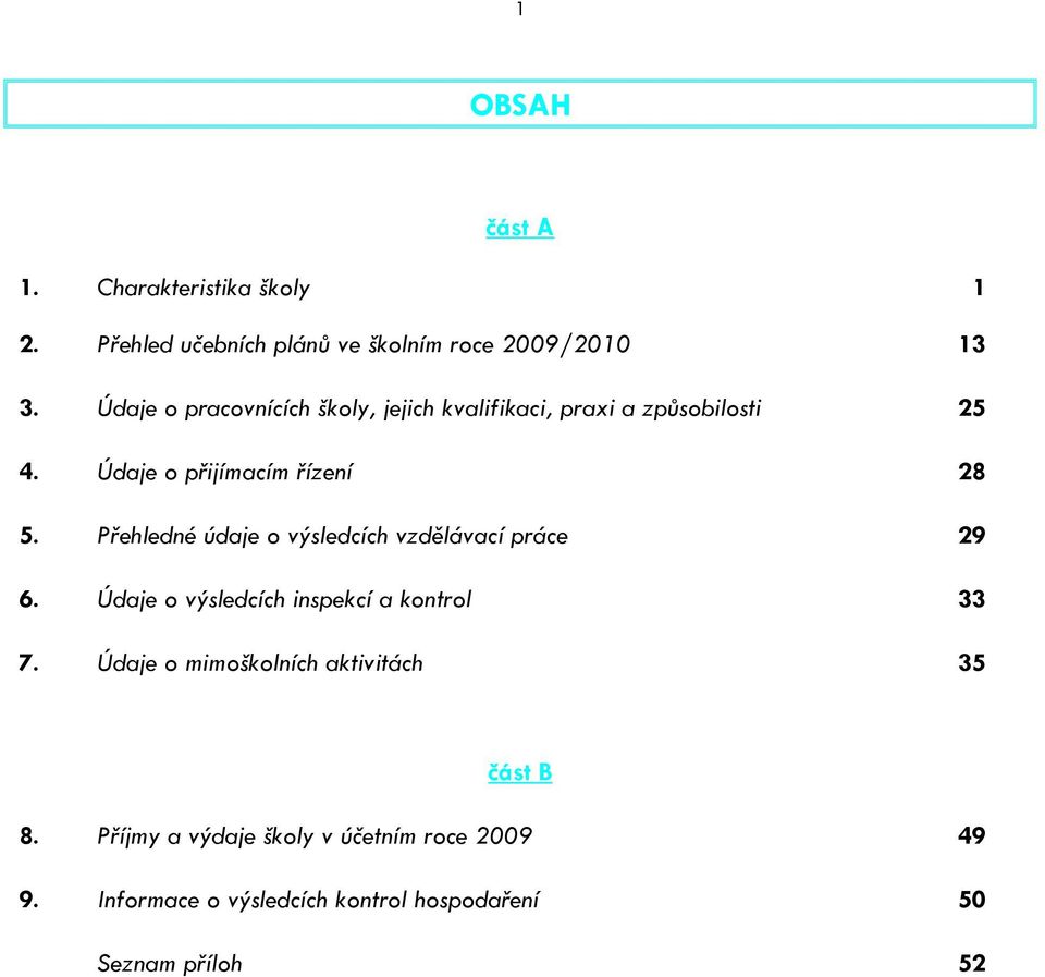 Přehledné údaje o výsledcích vzdělávací práce 29 6. Údaje o výsledcích inspekcí a kontrol 33 7.