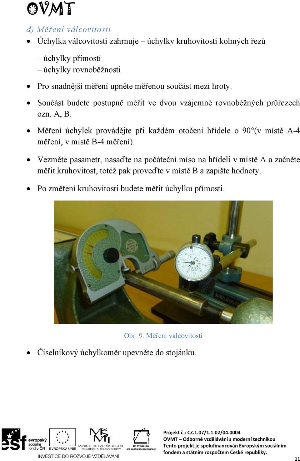 Měření úchylek provádějte při každém otočení hřídele o 90 (v místě A-4 měření, v místě B-4 měření).