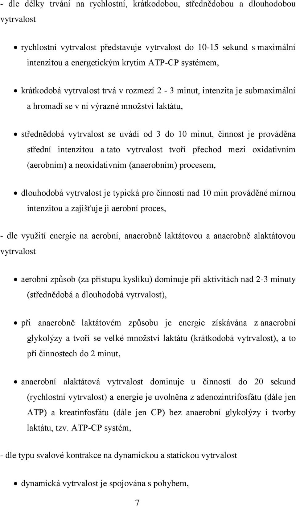 střední intenzitou a tato vytrvalost tvoří přechod mezi oxidativním (aerobním) a neoxidativním (anaerobním) procesem, dlouhodobá vytrvalost je typická pro činnosti nad 10 min prováděné mírnou