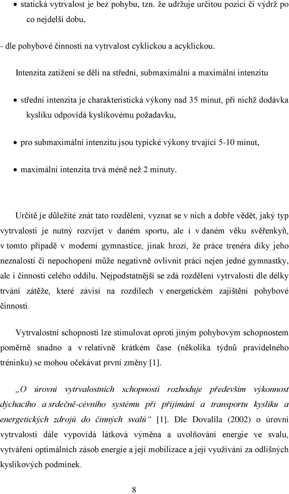 submaximální intenzitu jsou typické výkony trvající 5-10 minut, maximální intenzita trvá méně než 2 minuty.