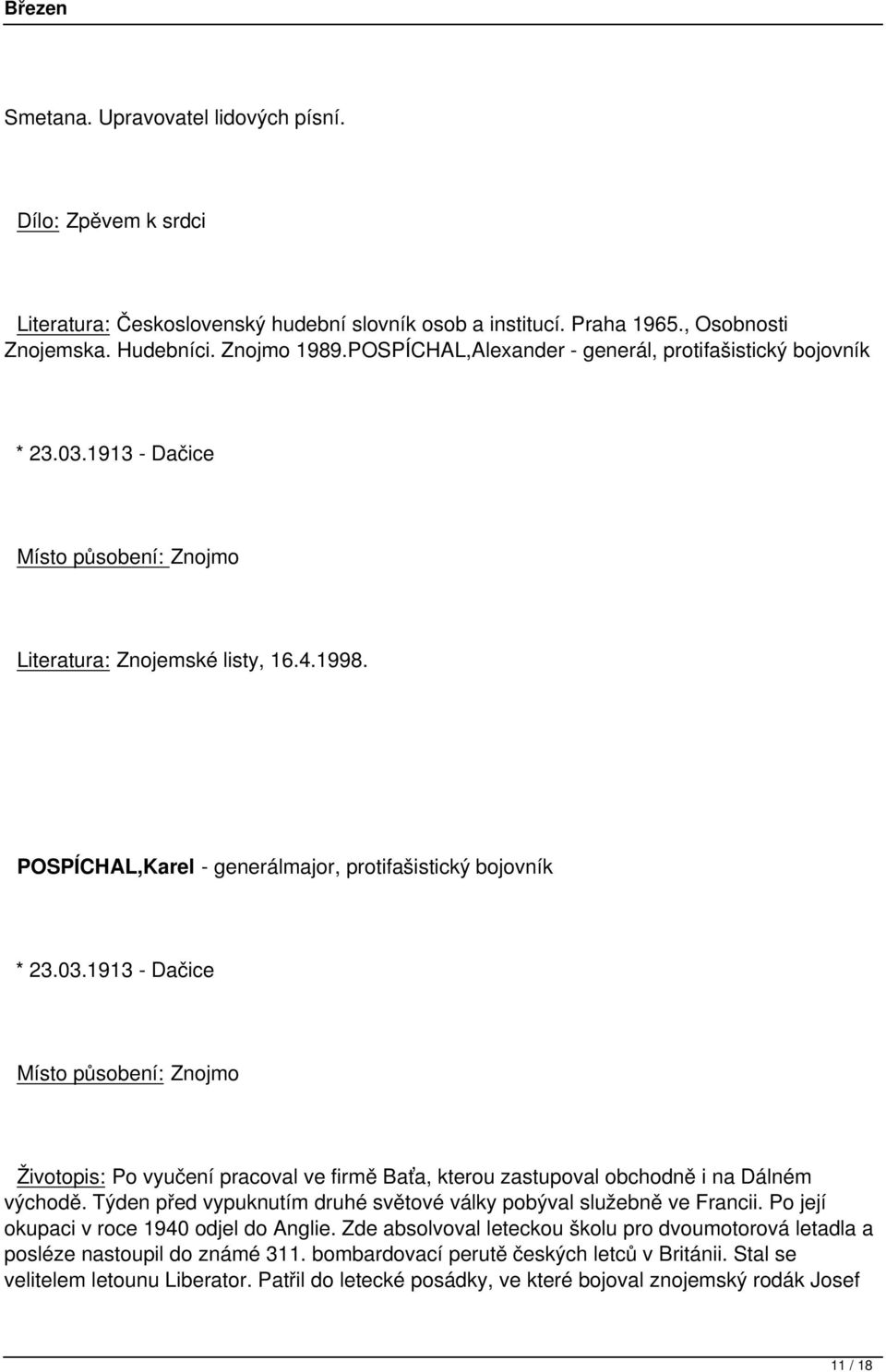 POSPÍCHAL,Karel - generálmajor, protifašistický bojovník * 23.03.1913 - Dačice Místo působení: Znojmo Životopis: Po vyučení pracoval ve firmě Baťa, kterou zastupoval obchodně i na Dálném východě.