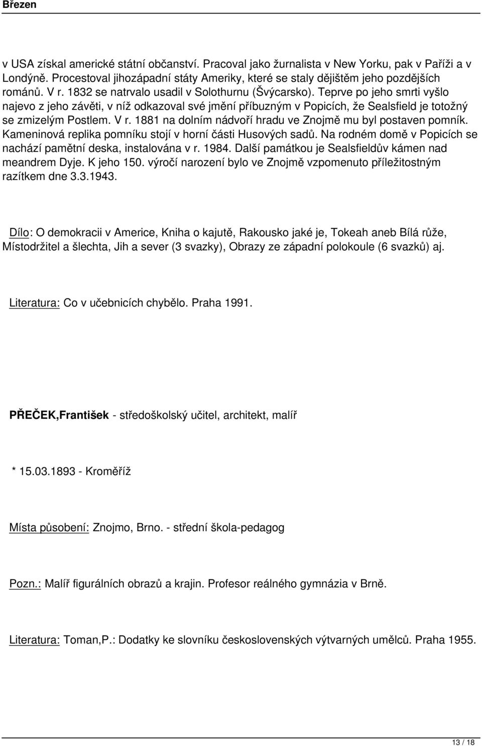 1881 na dolním nádvoří hradu ve Znojmě mu byl postaven pomník. Kameninová replika pomníku stojí v horní části Husových sadů. Na rodném domě v Popicích se nachází pamětní deska, instalována v r. 1984.