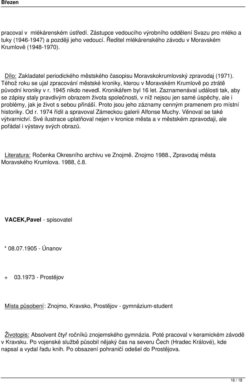 1945 nikdo nevedl. Kronikářem byl 16 let.