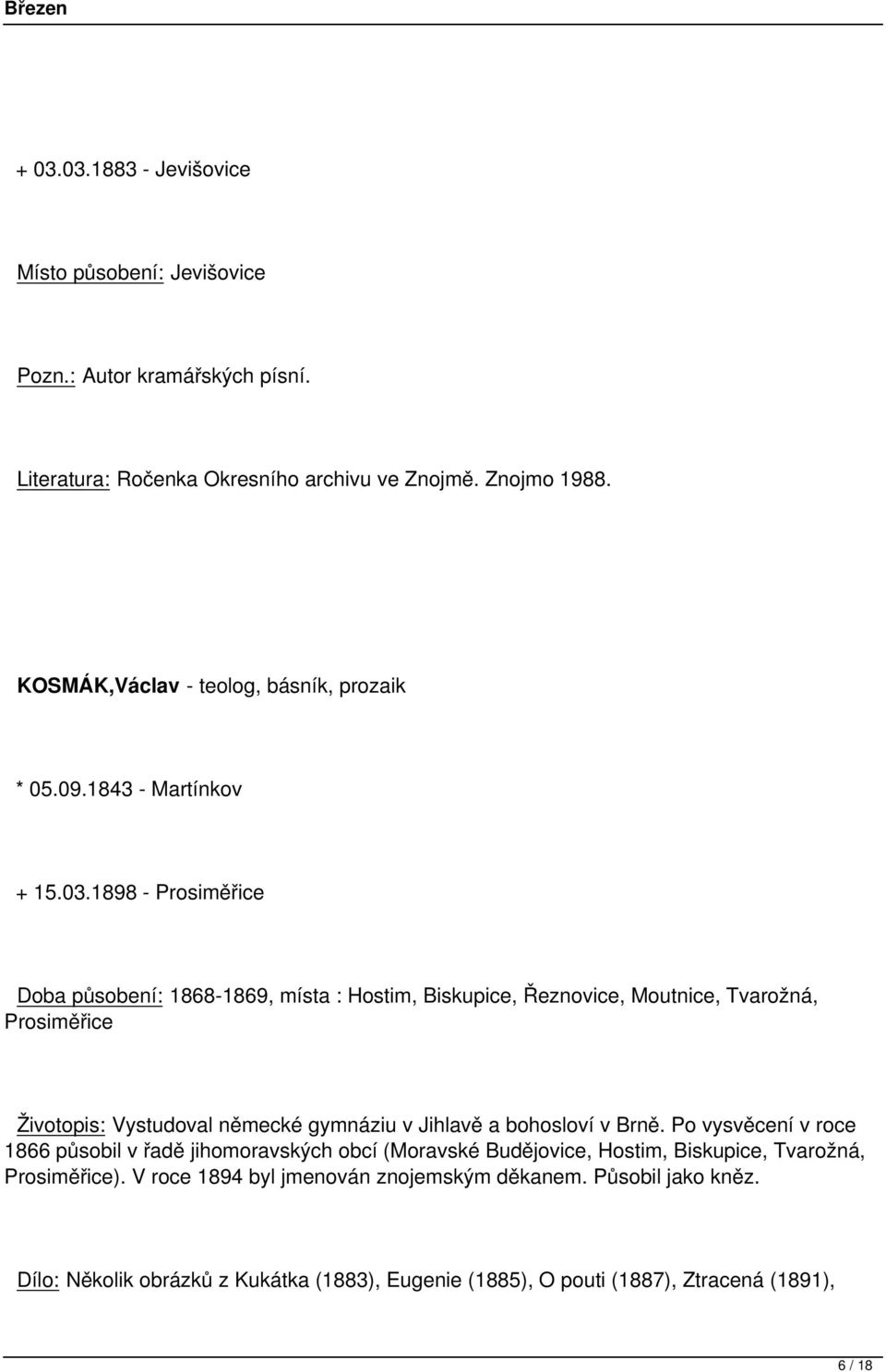 1898 - Prosiměřice Doba působení: 1868-1869, místa : Hostim, Biskupice, Řeznovice, Moutnice, Tvarožná, Prosiměřice Životopis: Vystudoval německé gymnáziu v Jihlavě a